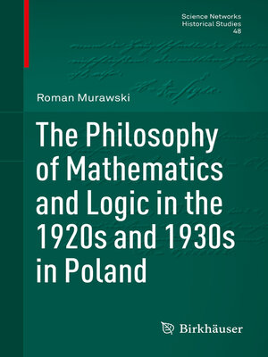 cover image of The Philosophy of Mathematics and Logic in the 1920s and 1930s in Poland